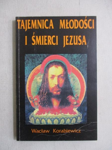 Karabiewicz Wacław - Tajemnica młodości i śmierci Jezusa