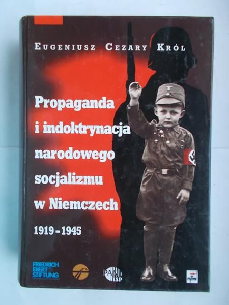 Król Eugeniusz Cezary - Propaganda i indoktrynacja narodowego socjalizmu w Niemczech 1919 – 1945