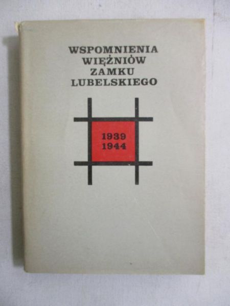 Wspomnienia więźniów Zamku Lubelskiego 1939-1944
