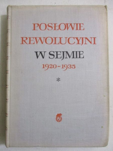 Daniszewski Tadeusz (red.) - Posłowie rewolucyjni w Sejmie 1920-1935