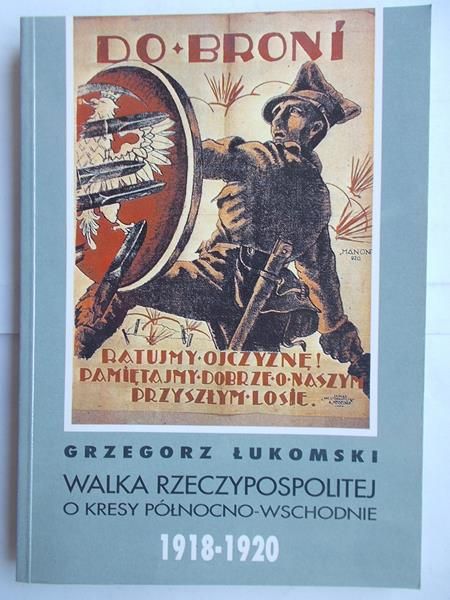 Walka Rzeczypospolitej o kresy północno-wschodnie 1918-1920