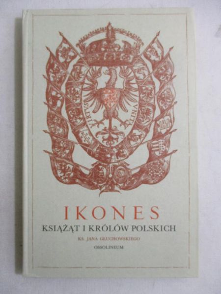 Głuchowski Jan - Ikones książąt i królów polskich, reprint z 1605 r.
