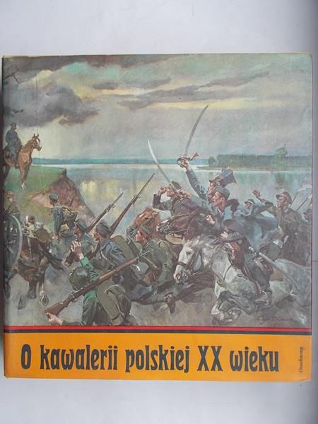 Leżeński Cezary - O kawalerii polskiej XX wieku