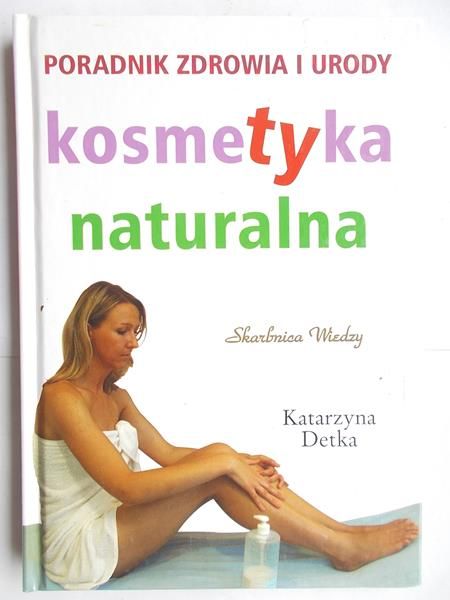 Poradnik zdrowia i urody. Kosmetyka naturalna