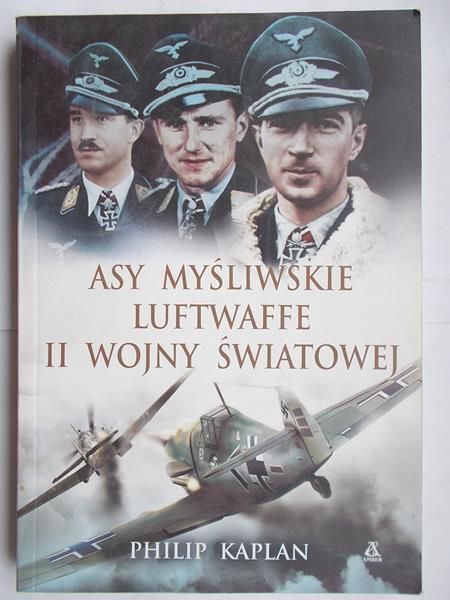 Kaplan Philip - Asy myśliwskie luftwaffe II wojny światowej