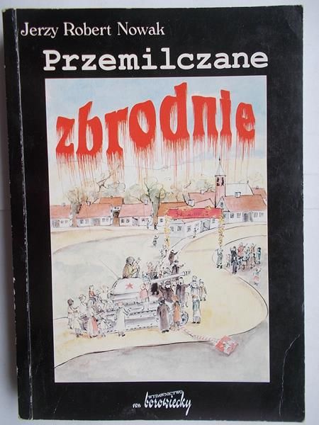 Nowak Jerzy Robert - Przemilczane zbrodnie