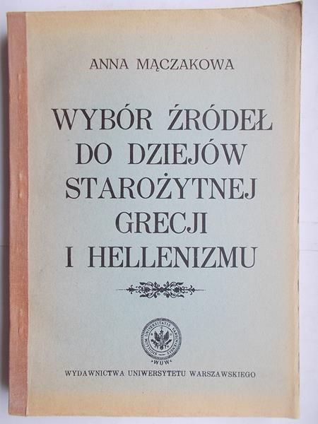Mączakowa Anna - Wybór źródeł do dziejów starożytnej Grecji i hellenizmu