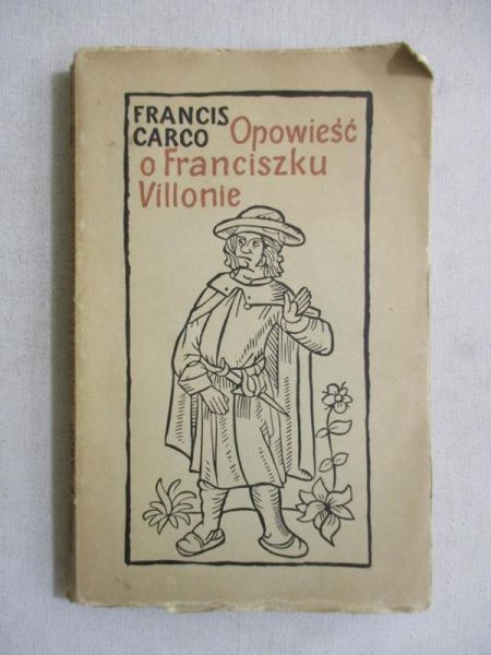 Carco Francis - Opowieść o Franciszku Villonie