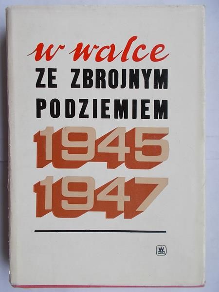 W walce ze zbrojnym podziemiem 1945-1947