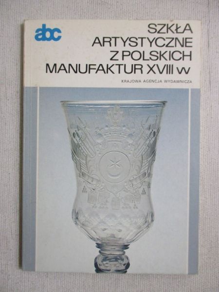 Chrzanowska Paulina - Szkła artystyczne z polskich manufaktur XVIII w.