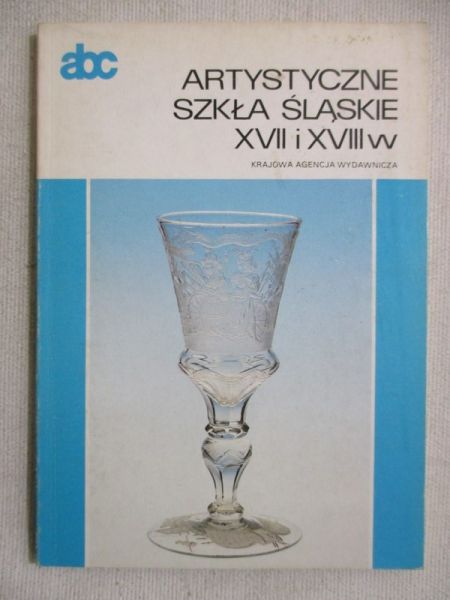 Chrzanowska Anna - Artystyczne szkła śląskie XVII i XVIII w.