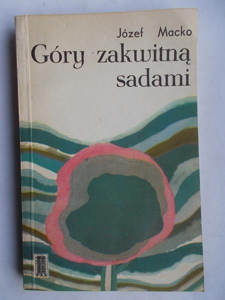 Macko Józef - Góry zakwitną sadami