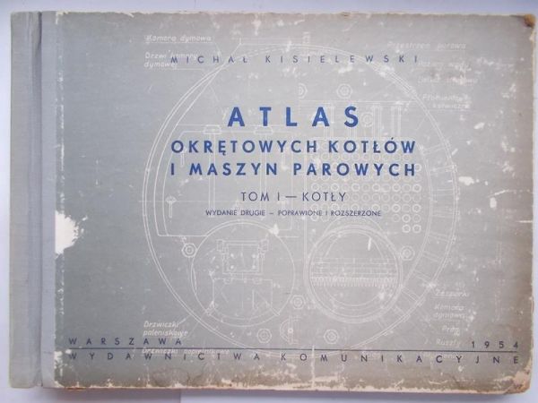 Kisielewski Michał  - Atlas okrętowych kotłów i maszyn parowych. Tom I