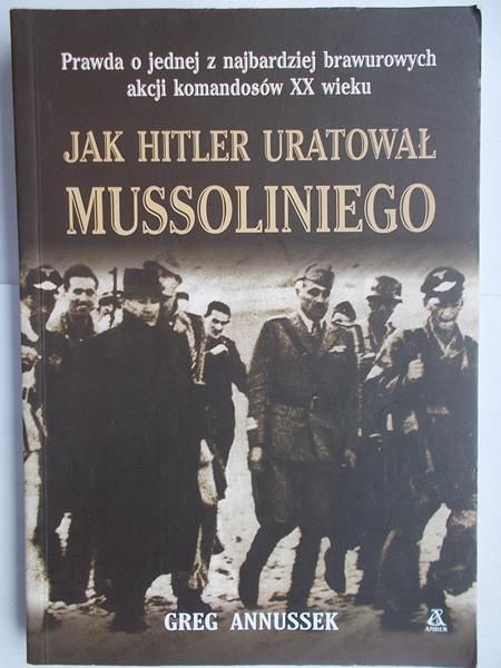Jak Hitler uratował Mussoliniego