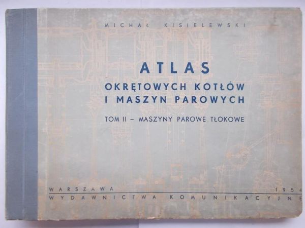Kisielewski Michał  - Atlas okrętowych kotłów i maszyn parowych. Tom II