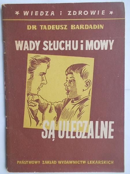 Bardadin Tadeusz - Wady słuchu i mowy są uleczalne