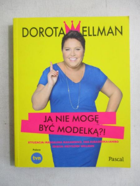 Wellman Dorota - Ja nie mogę być modelką?!
