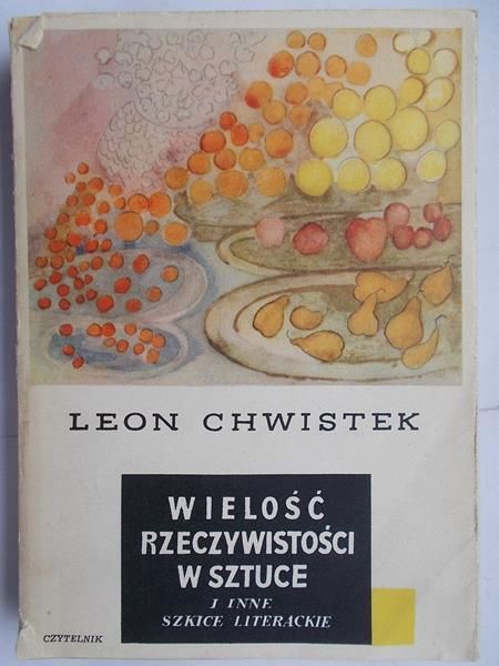 Chwistek Leon - Wielość rzeczywistości w sztuce i inne szkice literackie