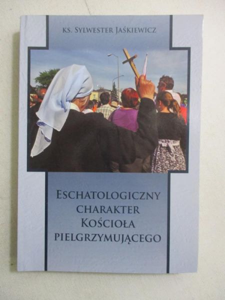 Eschatologiczny charakter Kościoła pielgrzymującego