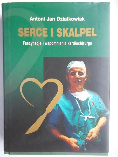 Dziatkowiak Antoni Jan - Serce i skalpel