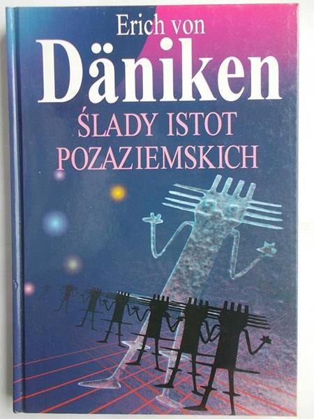 Daniken von Erich - Ślady istot pozaziemskich