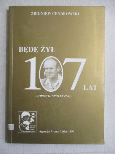 Będę żył 107 lat