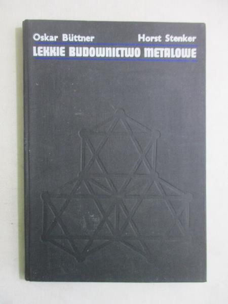 Buttner Oskar - Lekkie budownictwo metalowe