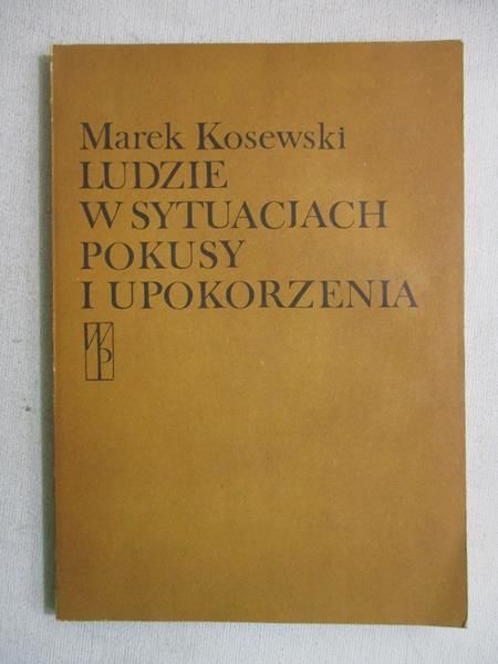 Kosewski Marek - Ludzie w  sytuacjach pokusy i upokorzenia