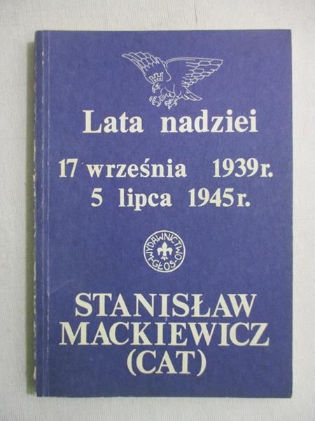 Mackiewicz Stanisław - Lata nadziei. 17 września 1939r. 5 lipca 1945r.