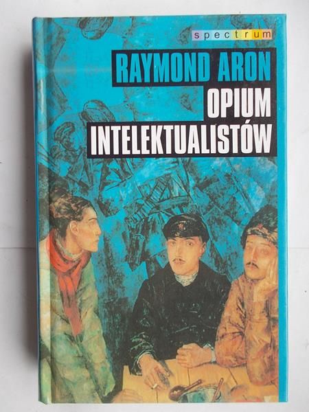 Aron Raymond - Opium intelektualistów