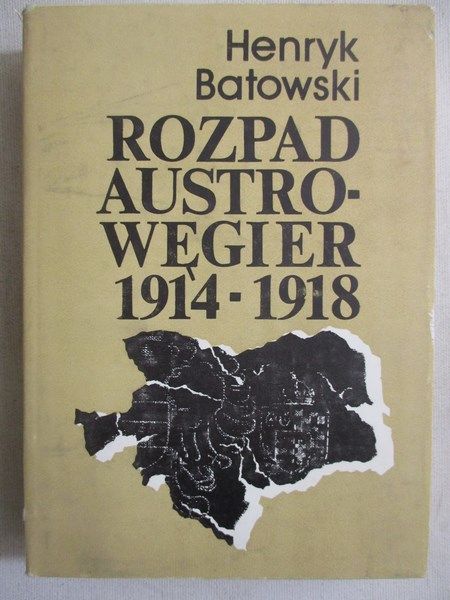 Batowski Henryk - Rozkład Austro-Węgier 1914-1918