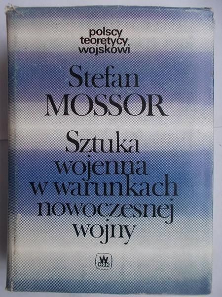 Mossor Stefan - Sztuka wojenna w warunkach nowoczesnej wojny