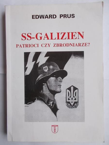 Prus Edward - SS-GALIZIEN. Patrioci czy zbrodniarze?