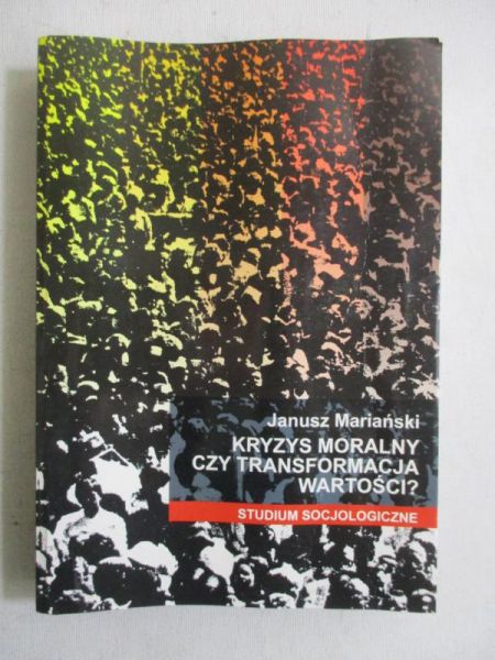 Mariański Janusz - Kryzys moralny czy transformacja wartości?