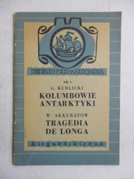 Kublicki G. / Akkuratow W. - Kolumbowie Antarktyki / Tragedia De Longa, 1949 r.
