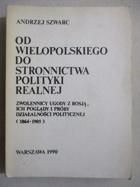Od Wielkopolskiego do stronnictwa polityki realnej