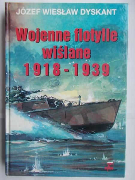 Dyskant Józef Wiesław - Wojenne flotylle wiślane 1918-1939