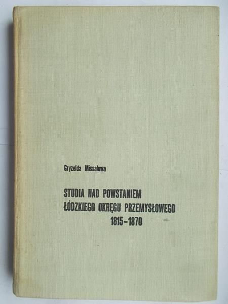 Missalowa Gryzelda - Studia nad powstaniem Łódzkiego okręgu przemysłowego