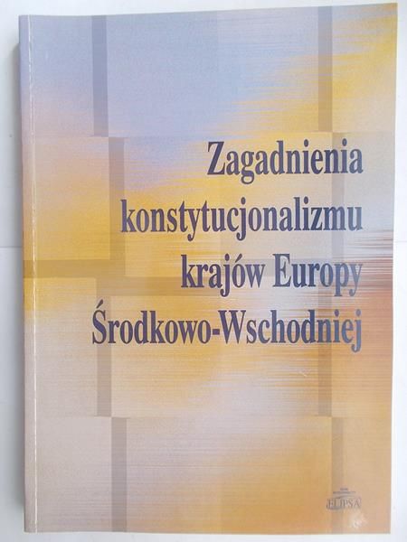 Zagadnienia konstytucjonalizmu krajów Europy Środkowo-Wschodniej