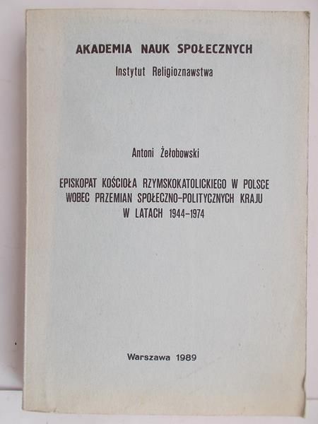 Episkopat Kościoła rzymskokatolickiego w Polsce wobec przemian społeczno-politycznych w kraju w latach 1944-1974
