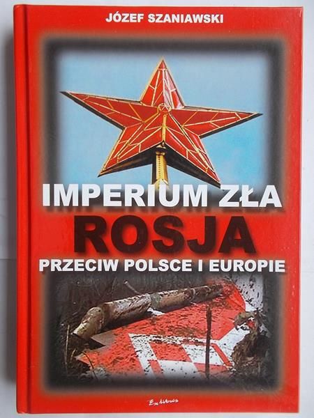 Imperium zła. Rosja przeciw Polsce i Europie