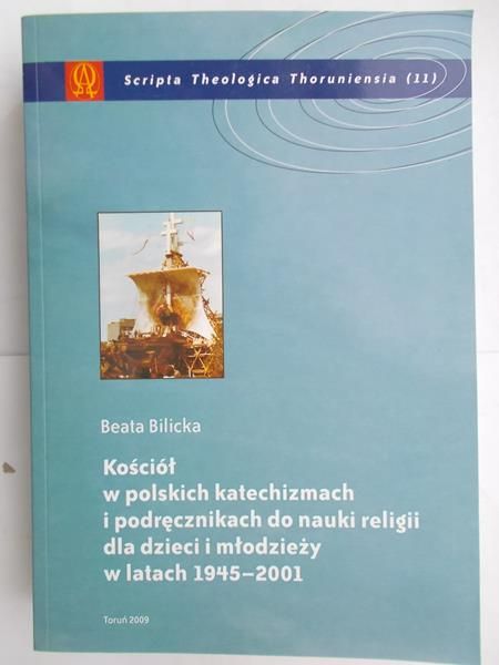 Bilicka Beata - Kościół w polskich katechizmach i podręcznikach do nauki religii dla dzieci i młodzieży w latach 1945-2001