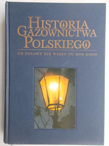 Aleksandra Wójtowicz, Bogumiła Nawrocka-Fuchs (red.) - Historia gazownictwa polskiego od połowy XIX wieku po rok 2000.