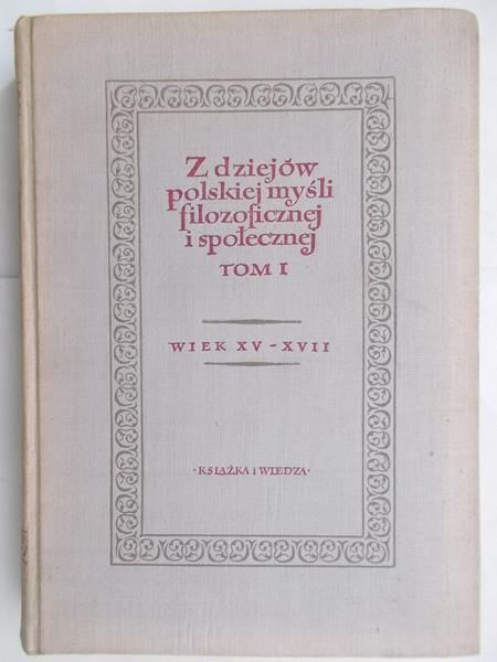 Kołakowski Leszek (red.) - Z dziejów polskiej myśli filozoficznej i społecznej Tom I