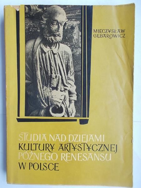 Studia nad dziejami kultury artystycznej późnego renesansu w Polsce
