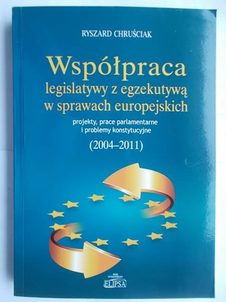 Chruściak Ryszard - Współpraca legislatywy z egzekutywą w sprawach europejskich