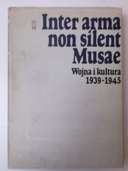 Madajczyk Czesław (red.) - Inter arma non silent Musae. Wojna i kultura 1939-1945