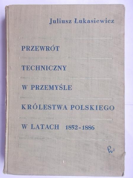 Przewrót techniczny w przemyśle Królestwa Polskiego w latach 1852-1886.