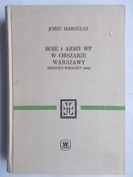 Margules Józef - Boje 1 Armii WP w obszarze Warszawy. Sierpień-wrzesień 1944