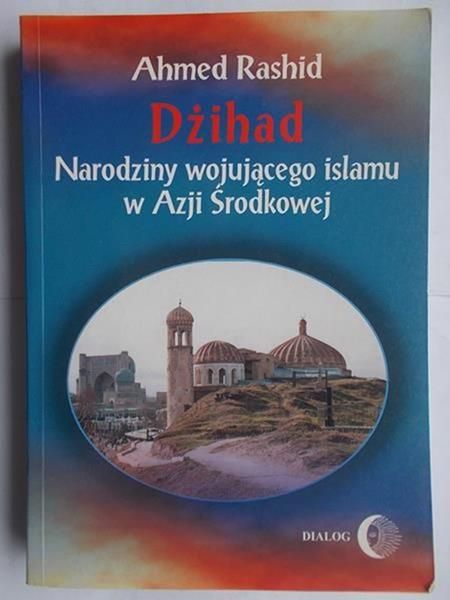 Dżihad. Narodziny wojującego islamu w Azji Środkowej
